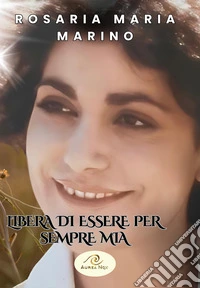 Libera di essere per sempre Mia libro