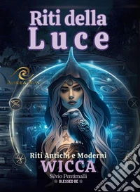 Riti della luce. Wicca. Riti antichi e moderni libro