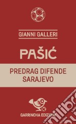 Pasic. Predrag difende Sarajevo libro
