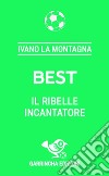 Best. Il ribelle incantatore libro di La Montagna Ivano