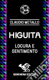 Higuita. Locura e sentimento libro di Metallo Claudio