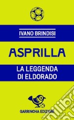 Asprilla. La leggenda di Eldorado libro