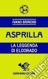 Asprilla. La leggenda di Eldorado libro di Brindisi Ivano