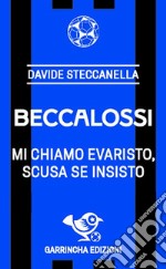 Beccalossi. Mi chiamo Evaristo, scusa se insisto