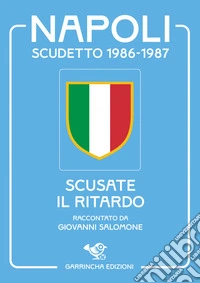 Napoli scudetto 1986-1987. Scusate il ritardo libro