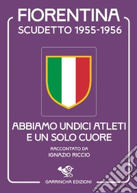 Scudetto Fiorentina '55-56. Abbiamo undici atleti e un solo cuore libro