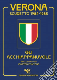 Verona scudetto 1984-1985. Gli acchiappanuvole libro