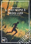 Il mio nome è Nedo Ludi libro