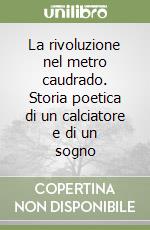 La rivoluzione nel metro caudrado. Storia poetica di un calciatore e di un sogno libro