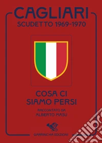 Cagliari scudetto 1969-1970. Cosa ci siamo persi libro