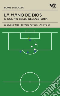 La mano de Dios. Il gol più bello della storia libro
