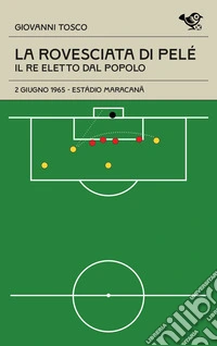 La rovesciata di Pelè. Il re eletto dal popolo libro