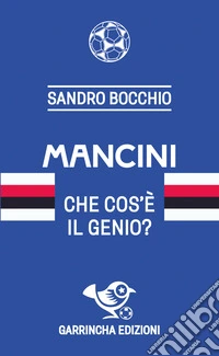 Mancini. Che cos'è il genio? libro