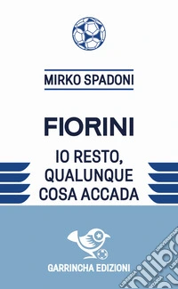 Fiorini. Io resto, qualunque cosa accada libro