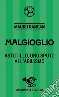 Malgioglio. Astutillo, uno sputo all'abilismo libro