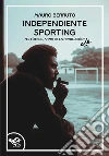 Independiente Sporting. El futbol, arma de la revolución libro