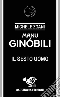 Ginóbili. Il sesto uomo libro