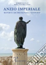 Anzio imperiale. Reperti archeologici «dispersi» libro