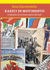 Radici in movimento. Odissea di un bracciante del sud libro