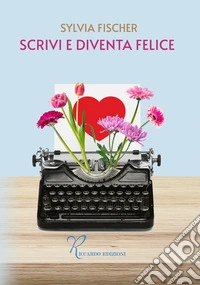 Scrivi e diventa felice