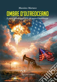 Ombre d'oltreoceano. Il potere globare degli USA tra potere e interferenze