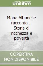 Maria Albanese racconta... Storie di ricchezza e povertà libro