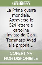 La Prima guerra mondiale. Attraverso le 524 lettere e cartoline inviate da Gian Tommaso Avati alla propria madre Matilde Prenestino a Polistena in provincia di Reggio Calabria