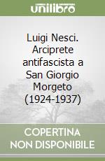 Luigi Nesci. Arciprete antifascista a San Giorgio Morgeto (1924-1937) libro