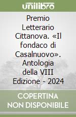 Premio Letterario Cittanova. «Il fondaco di Casalnuovo». Antologia della VIII Edizione - 2024 libro