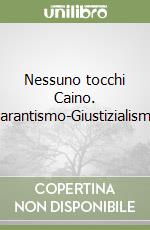 Nessuno tocchi Caino. Garantismo-Giustizialismo libro