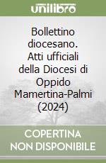 Bollettino diocesano. Atti ufficiali della Diocesi di Oppido Mamertina-Palmi (2024) libro