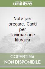 Note per pregare. Canti per l'animazione liturgica