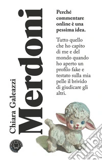 Merdoni. Perchè commentare online è una pessima idea libro