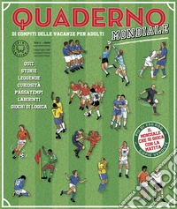Quaderno del calcio mondiale. Quaderno di compiti delle vacanze per adulti libro