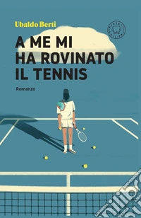 A me mi ha rovinato il tennis