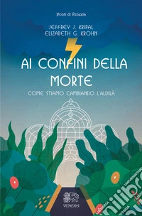 Ai confini della morte. Come stiamo cambiando l'aldilà libro