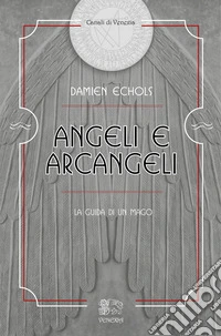 Angeli e arcangeli, la guida di un mago libro