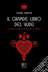 Il grande libro del vudù. I segreti svelati, iniziazione e simboli libro