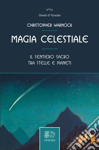 Magia celestiale. Il sentiero sacro tra stelle e pianeti libro