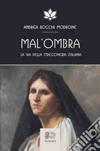 Mal'ombra. La via della stregoneria italiana libro