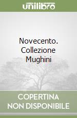 Novecento. Collezione Mughini libro