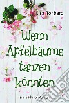 Wenn Apfelbäume tanzen könnten libro