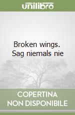 Broken wings. Sag niemals nie libro