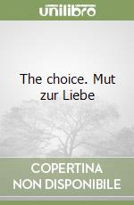The choice. Mut zur Liebe libro