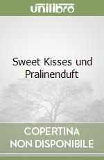 Sweet Kisses und Pralinenduft libro