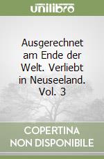 Ausgerechnet am Ende der Welt. Verliebt in Neuseeland. Vol. 3 libro
