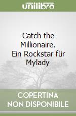 Catch the Millionaire. Ein Rockstar für Mylady libro