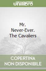 Mr. Never-Ever. The Cavaliers libro