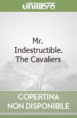 Mr. Indestructible. The Cavaliers libro