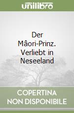 Der Mâori-Prinz. Verliebt in Neseeland